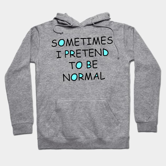 Sometimes I pretend to be normal Hoodie by Art by Awais Khan